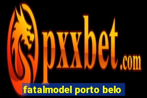 fatalmodel porto belo